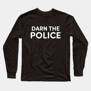 Darn The Police Long Sleeve T-Shirt